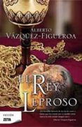 EL REY LEPROSO de VAZQUEZ-FIGUEROA, ALBERTO 