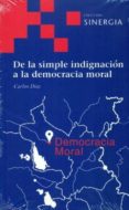 DE LA SIMPLE INDIGNACION A LA DEMOCRACIA MORAL di DIAZ HERNANDEZ, CARLOS 