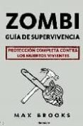 ZOMBI: GUIA DE SUPERVIVENCIA: PROTECCION COMPLETA CONTRA LOS MUER TOS VIVIENTES de BROOKS, MAX 