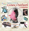 COSTURA Y PATCHWORK A MAQUINA. TECNICAS Y TRUCOS di MULLEN, SHANNON 