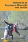 DELIRIOS DE UN PESCADOR A MOSCA (II): NUDOS DE VIENTO di ROQUES, GUY 