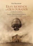 ERAN MORENOS Y DE OJOS DORADOS di BRADBURY, RAY 