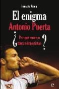 ANTONIO PUERTA: EL ENIGMA: POR QUE MUEREN TANTOS DEPORTISTAS? di ROMO, IGNACIO 