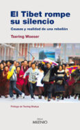EL TIBET ROMPE SU SILENCIO: CAUSAS Y REALIDAD DE UNA REBELION di WOESER, TSERING 