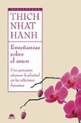 ENSEANZAS SOBRE EL AMOR: UNA GUIA PARA ALCANZAR LA PLENITUD EN L AS RELACIONES HUMANAS di HANH, THICH NHAT 