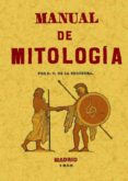 MANUAL DE MITOLOGIA (ED. FACSIMIL DE LA ED. DE 1945) di ESCOSURA, PATRICIO DE LA 