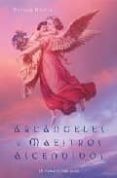 ARCANGELES Y MAESTROS ASCENDIDOS: UNA GUIA PARA TRABAJAR Y SANAR CON DIFINIDADES Y DEIDADES de VIRTUE, DOREEN 