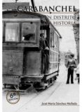 CARABANCHEL, UN DISTRITO CON HISTORIA di SANCHEZ MOLLEDO, JOSE MARIA 
