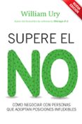 SUPERE EL NO: COMO NEGOCIAR CON PERSONAS QUE ADOPTAN POSICIONES I NFLEXIBLES (4 ED.) de URY, WILLIAM   URY, WILLIAM 