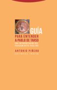 GUIA PARA ENTENDER A PABLO DE TARSO: UNA INTERPRETACION DEL PENSAMIENTO PAULINO di PIERO, ANTONIO 