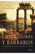 EMPERADORES Y BARBAROS: EL PRIMER MILENIO DE LA HISTORIA DE EUROP A de HEATHER, PETER 