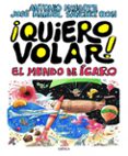 QUIERO VOLAR!: EL MUNDO DE ICARO de MINGOTE, ANTONIO  SANCHEZ RON, JOSE MANUEL 