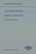 LA POESA ESPAOLA DESDE EL SIGLO XXI de BAGUE QUILEZ, LUIS 