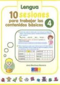 10 SESIONES PARA TRABAJAR LOS CONTENIDOS BASICOS 4. LENGUAJE Y MA TEMATICAS de MARTINEZ ROMERO, JOSE 
