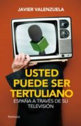 USTED PUEDE SER TERTULIANO: ESPAA A TRAVES DE SU TELEVISION de VALENZUELA, JAVIER 