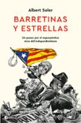 BARRETINAS Y ESTRELLAS: UN PASEO POR EL ESPERPENTICO CIRCO DEL INDEPENDENTISMO de SOLER, ALBERT 