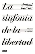 LA SINFONIA DE LA LIBERTAD: MUSICA Y POLITICA de BATISTA, ANTONI 