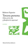 TERCERA PERSONA: POLITICA DE LA VIDA Y FILOSOFIA DE LO IMPERSONAL de ESPOSITO, ROBERTO 