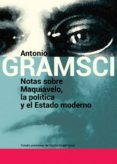 NOTAS SOBRE MAQUIAVELO, LA POLITICA Y EL ESTADO MODERNO di GRAMSCI, ANTONIO 