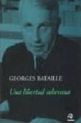 UNA LIBERTAD SOBERANA di BATAILLE, GEORGES 