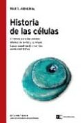 HISTORIA DE LAS CELULAS: EL CAMINO HACIA LAS UNIDADES MINIMAS DE LA VIDA Y SU ORIGEN. LAS PERSPECTIVAS DE CREAR VIDA EN LOS LABORATORIOS de ALZOGARAY, RAUL A. 