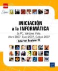 INICIACION A LA INFORMATICA: SU PC, WINDOWS VISTA, WORD 2007, EXC EL 2007, OUTLOOK 2007 di VV.AA. 