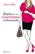 DIARIO DE UNA CUARENTONA EMBARAZADA de ROBLES, MARTA 