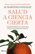 SALUD A CIENCIA CIERTA: CONSEJOS PARA UNA VIDA SANA (SIN CAER EN LAS TRAMPAS DE ALGUNAS INDUSTRIAS) de MARTINEZ GONZALEZ, MIGUEL ANGEL 