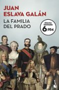LA FAMILIA DEL PRADO: UN PASEO DESENFADADO Y SORPRENDENTE POR EL MUSEO DE LOS AUSTRIAS Y LOS BORBONES de ESLAVA GALAN, JUAN 