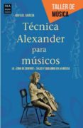 TECNICA ALEXANDER PARA MUSICOS di GARCIA, RAFAEL 