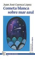 COMETA BLANCA SOBRE MAR AZUL di CUENCA LOPEZ, JUAN JOSE 