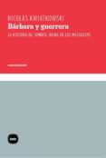 BARBARA Y GUERRERA: LA HISTORIA DE TOMIRIS, REINA DE LOS MASAGETAS di KWIATKOWSKI, NICOLAS 