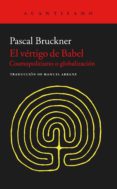 EL VERTIGO DE BABEL: COSMOPOLITISMO Y GLOBALIZACION de BRUCKNER, PASCAL 