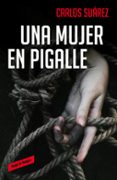 UNA MUJER EN PIGALLE de SUAREZ, CARLOS 