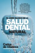 EL LIBRO BLANCO DE LA SALUD DENTAL NATURAL di VILANOVA, CARLOS DE 
