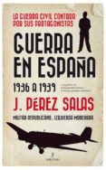 GUERRA EN ESPAA. 1936 A 1939 de PEREZ SALAS, J. 