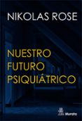 NUESTRO FUTURO PSIQUITRICO di ROSE, NIKOLAS 