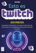 ESTO ES TWITCH: GUIA PRACTICA di RAMIS, AINA 