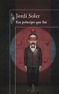 ESE PRINCIPE QUE FUI de SOLER, JORDI 