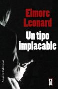 UN TIPO IMPLACABLE de LEONARD, ELMORE 