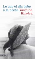LO QUE EL DIA DEBE A LA NOCHE de KHADRA, YASMINA 