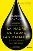 LA MADRE DE TODAS LAS BATALLAS de LACALLE, DANIEL 