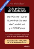 GUIA PRACTICA DE ADAPTACION DEL PGC DE 1990 AL NUEVO PLAN GENERAL DE CONTABILIDAD Y AL PGC PYMES (2 EDICION) de OMEACA GARCIA, JESUS 