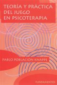TEORIA Y PRACTICA DEL JUEGO EN PSICOTERAPIA de POBLACION KNAPPE, PABLO 