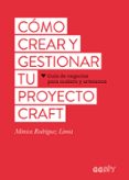 CMO CREAR Y GESTIONAR TU PROYECTO CRAFT di RODRIGUEZ LIMIA, MONICA 