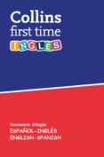 COLLINS FIRST TIME: INGLES DICCIONARIO BILINGE ESPAOL-INGLES / ENGLISH-SPANISH di VV.AA. 