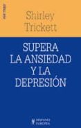 SUPERA LA ANSIEDAD Y LA DEPRESION di TRICKETT, SHIRLEY 