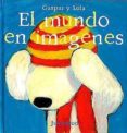 GASPAR Y LOLA: EL MUNDO EN IMAGENES (2 ED) de GUTMAN, ANNE  HALLENSLEBEN, GEORG 