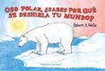 OSO POLAR, SABES POR QUE SE DESHIELA TU MUNDO? de WELLS, ROBERT E. 