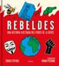 REBELDES: UNA HISTORIA ILUSTRADA DEL PODER DE LA GENTE di ESPLUGA, EUDALD MIRIAMPERSAND 